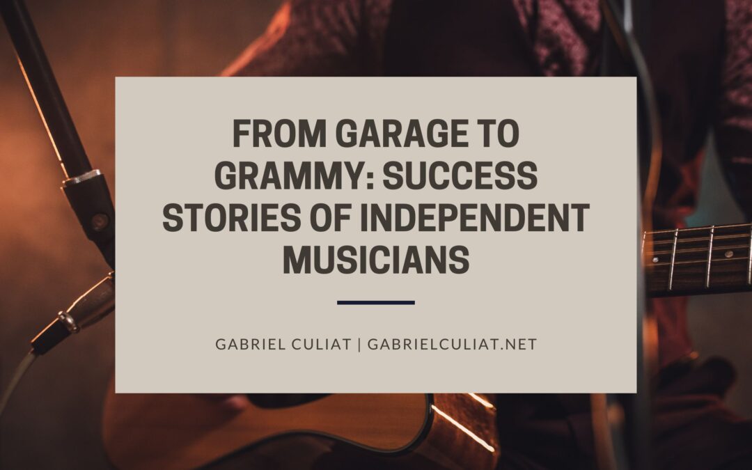 From Garage to Grammy: Success Stories of Independent Musicians