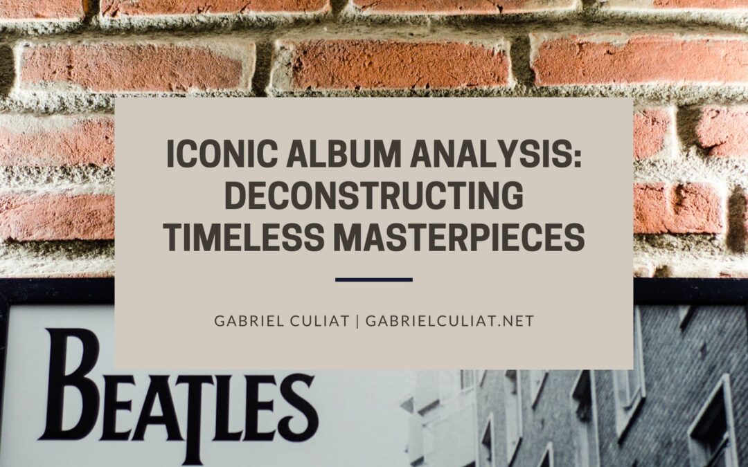 Iconic Album Analysis: Deconstructing Timeless Masterpieces
